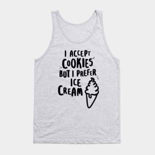 I Accept Cookies But I Prefer Ice Cream Tank Top